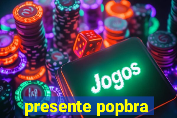 presente popbra